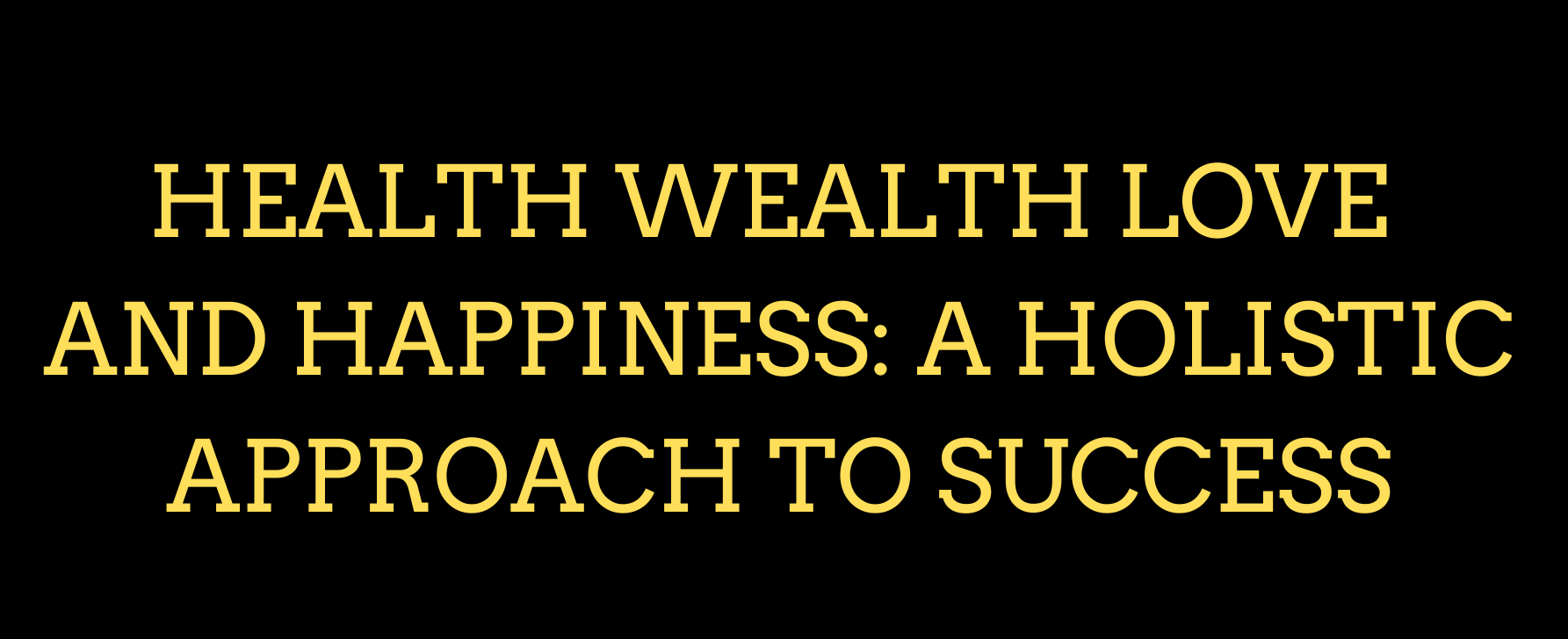 The 4 Pillars of a Good Life: Health, Wealth, Love, and Happiness